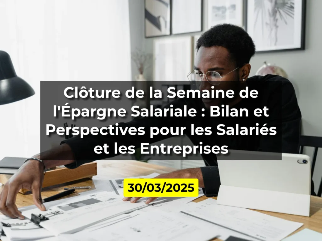 Clôture de la Semaine de l'Épargne Salariale : Bilan et Perspectives pour les Salariés et les Entreprises