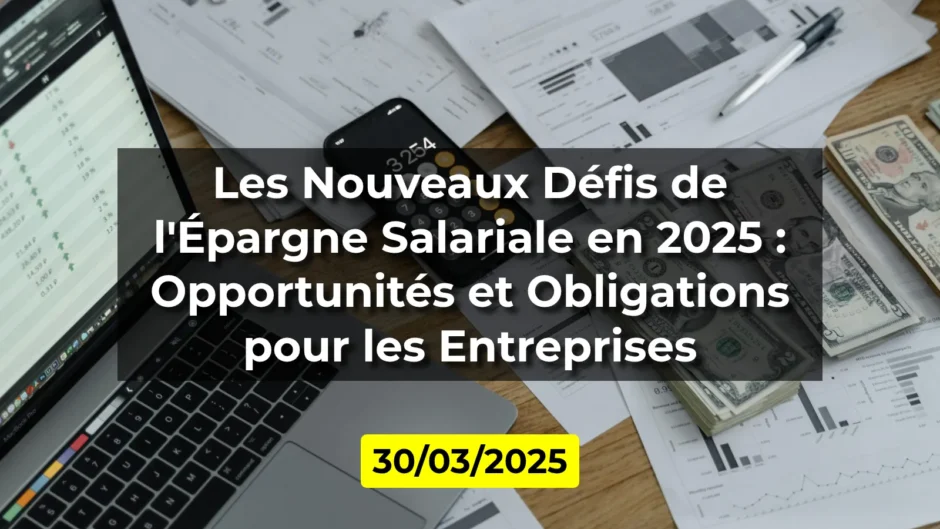 Les Nouveaux Défis de l'Épargne Salariale en 2025 : Opportunités et Obligations pour les Entreprises